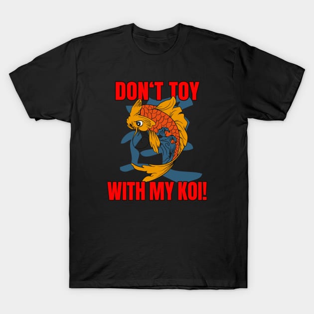 Don't toy with my Koi T-Shirt by Foxxy Merch